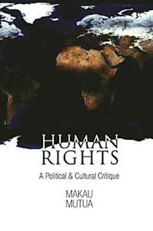 Human rights : a political and cultural critique; Makau. Mutua; 2002