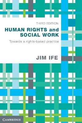 Human rights and social work : towards rights-based practice; Jim Ife; 2012