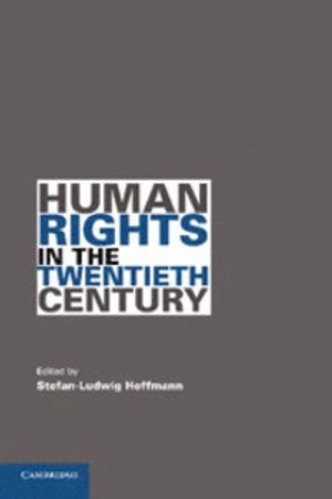 Human rights in the twentieth century; Stefan-Ludwig Hoffmann; 2011