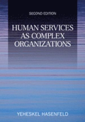 Human services as complex organizations; Yeheskel Hasenfeld; 2010