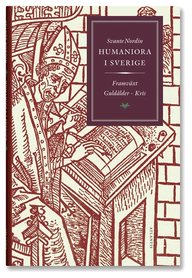 Humaniora i Sverige : framväxt, guldålder, kris; Svante Nordin; 2008