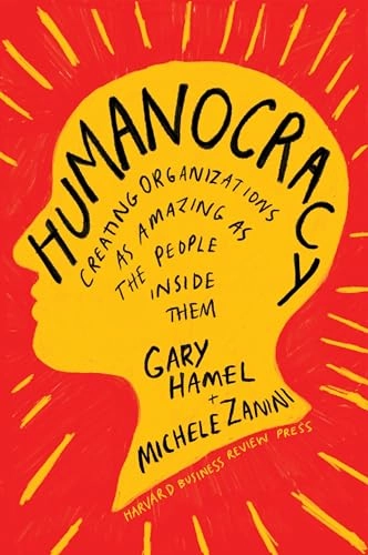 Humanocracy : creating organizations as amazing as the people inside them; Gary Hamel; 2020