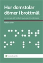 Hur domstolar dömer i brottmål  : om domare, rättegång, bevisning och påföljder; Håkan Lavén; 2013