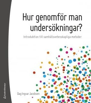 Hur genomför man undersökningar? - Introduktion till samhällsvetenskapliga metoder; Dag Ingvar Jacobsen; 2017