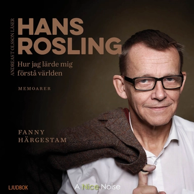 Hur jag lärde mig förstå världen; Hans Rosling, Fanny Härgestam; 2018