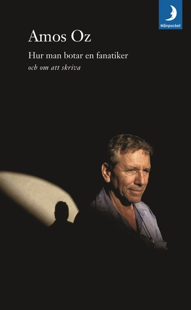 Hur man botar en fanatiker och om att skriva; Amos Oz; 2009