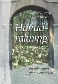 Huvudräkning - En inkörsport till matematiken; Madeleine Löwing, Wiggo Kilborn; 2003