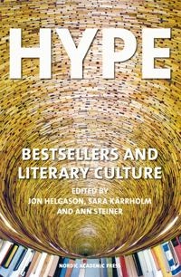 Hype : bestsellers and literary culture; Jon Helgason, Sara Kärrholm, Ann Steiner; 2014