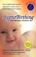 Hypnobirthing: The Mongan Method: A Natural Approach to a Safe, Easier, More Comfortable Birthing [With CD]; Marie Mongan; 2005