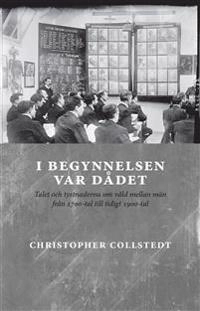 I begynnelsen var dådet : talet och tystnaderna om våld mellan män  från 17; Christopher Collstedt; 2015