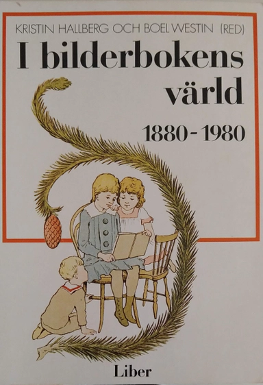 I bilderbokens värld : 1880-1980; Boel Westin, Kristin Hallberg; 1985