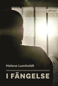 I fängelse (lättläst); Helene Lumholdt; 2023