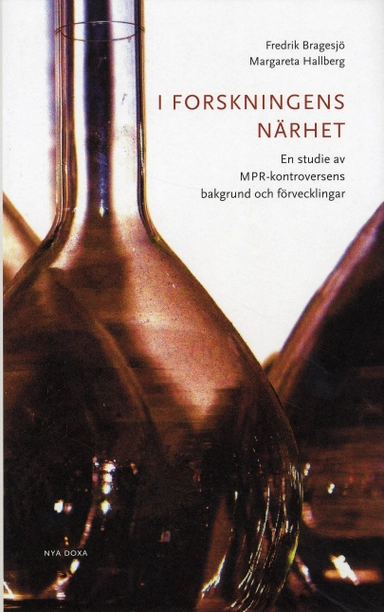 I forskningens närhet - En studie av MPR-kontroversens bakgrund och förveck; Fredrik Bragesjö, Margareta Hallberg; 2009