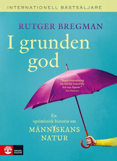 I grunden god : en optimistisk historia om människans natur; Rutger Bregman; 2020