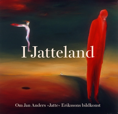 I Jatteland:  om Jan Anders "Jatte" Erikssons bildkonst; Lennart Sjögren, Anders Marner; 2024