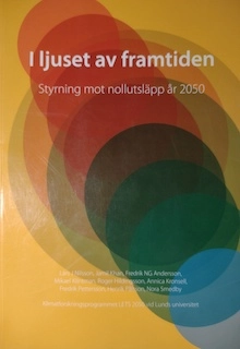 I ljuset av framtiden: Styrning mot nollutsläpp år 2050; Lars J Nilsson, Jamil Khan, Fredrik NG Andersson, Mikael Klintman, Roger Hildingsson, Annica Kronsell, Fredrik Pettersson, Fredrik Pålsson, Nora Smedby, LETS 2050 (forskningsprogram); 2013