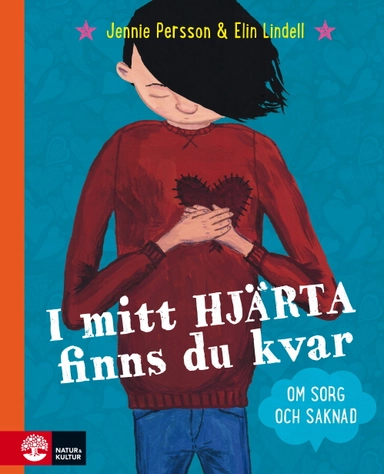 I mitt hjärta finns du kvar : om sorg och saknad; Jennie Persson; 2017