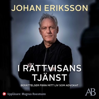 I rättvisans tjänst : berättelser från mitt liv som advokat; Johan Eriksson; 2020