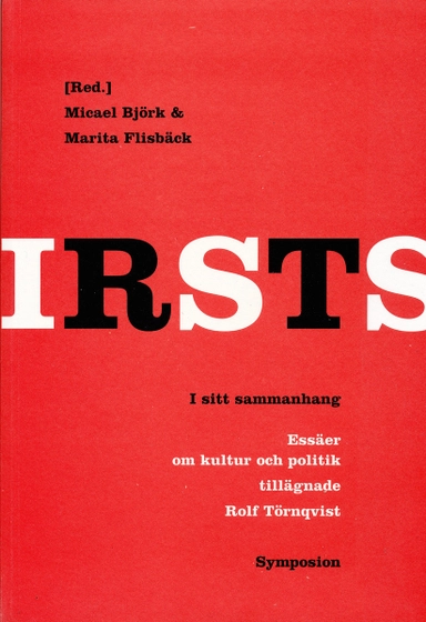 I sitt sammanhang : essäer om kultur och politik tillägnade Rolf Törnqvist; Rolf Törnqvist, Micael Björk, Marita Flisbäck; 2006