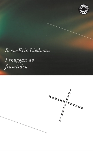 I skuggan av framtiden : modernitetens idéhistoria; Sven-Eric Liedman; 1999