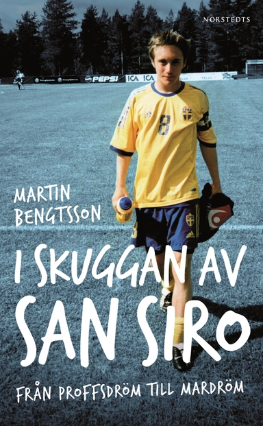 I skuggan av San Siro : från proffsdröm till mardröm; Martin Bengtsson; 2014