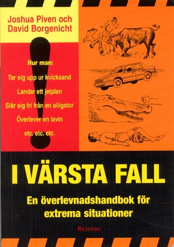 I värsta fall - En överlevnadshandbok för extrema situationer; Joshua Piven, David Borgenicht; 2002