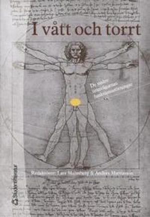 I vått och torrt : om de nedre urinvägarnas funktionsstörningar; Lars Malmberg, Anders Mattiasson; 2005