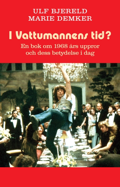 I Vattumannens tid? En bok om 1968 års uppror och dess betydelse idag; Ulf Bjereld, Marie Demker; 2005