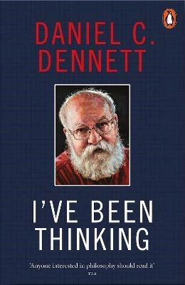 I've Been Thinking; Daniel C. Dennett; 2024