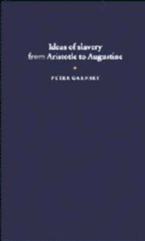 Ideas of slavery from Aristotle to Augustine; Peter Garnsey; 1996