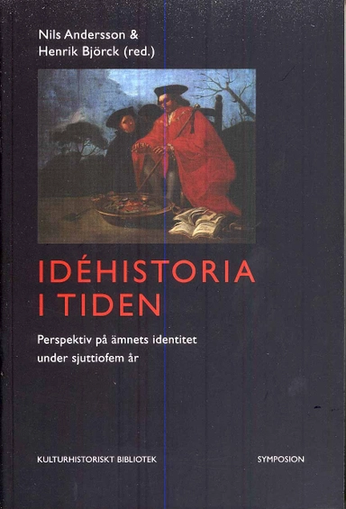 Idéhistoria i tiden : perspektiv på ämnets identitet under sjuttiofem år; Nils Andersson, Henrik Björk; 2008