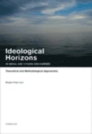 Ideological Horizons in Media and Citizen Discourses : Theoretical and Methodological Approaches; Stig A Nohrstedt, Birgitta Höijer, Ulrika Olausson, Johan Östman, Joel Rasmussen, Tanja Kamin, Marinette Fogde, Peter Berglez; 2007