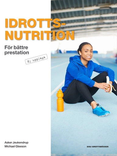 Idrottsnutrition : för bättre prestation; Asker Jeukendrup, Michael Gleeson; 2014