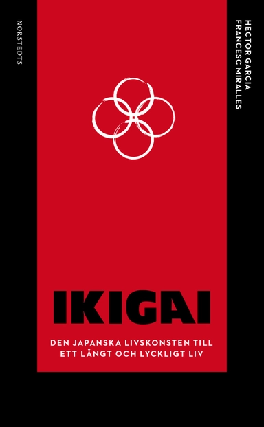 Ikigai : den japanska livskonsten till ett långt och lyckligt liv; Hector Garcia, Francesc Miralles; 2019