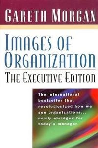 Images Of Organization -- The Executive Edition; Gareth Morgan; 1998