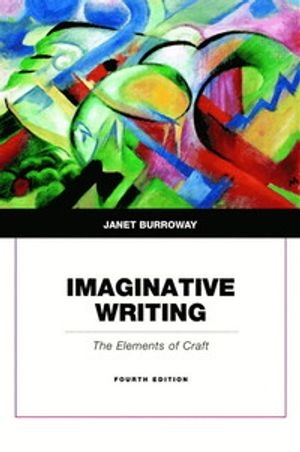 Imaginative writing : the elements of craft; Janet Burroway; 2015