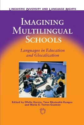 Imagining multilingual schools : languages in education and globalization; Ofelia García, María E. Torres-Guzmán, Tove Skutnabb-Kangas; 2006