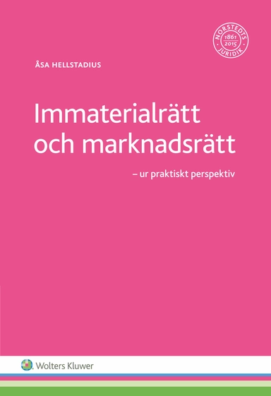 Immaterialrätt och marknadsrätt  : ur praktiskt perspektiv; Åsa Hellstadius; 2016