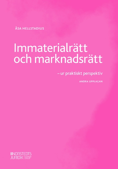 Immaterialrätt och marknadsrätt : ur praktiskt perspektiv; Åsa Hellstadius; 2020