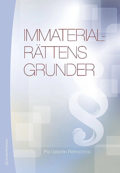 Immaterialrättens grunder; Pia Valentin Rehncrona; 2017