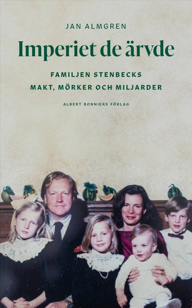 Imperiet de ärvde : familjen Stenbecks makt, mörker och miljarder; Jan Almgren; 2025