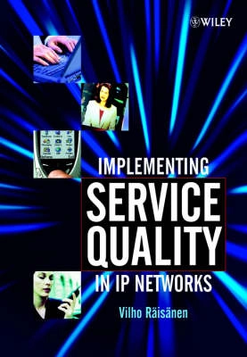 Implementing Service Quality in IP Networks; Vilho Raeisaenen; 2003