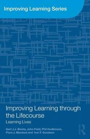 Improving learning through the lifecourse : learning lives; Gert Biesta, Norma. Adair; 2011