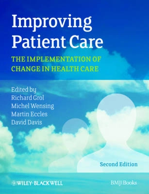 Improving Patient Care; Richard Grol, Michel Wensing, Martin Eccles, David Davis; 2013