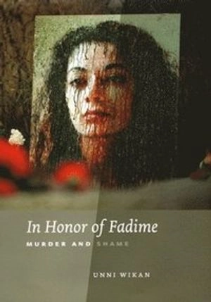 In honor of Fadime : murder and shame; Unni Wikan; 2008