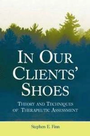 In our clients' shoes : theory and techniques of therapeutic assessment; Stephen Edward Finn; 2007