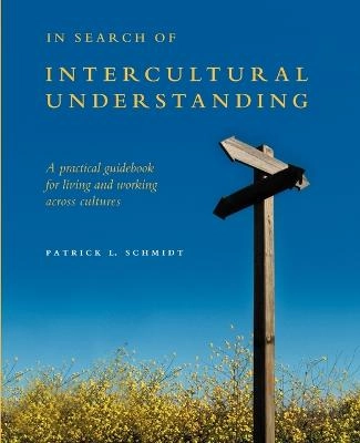 In search of intercultural understanding : a practical guidebook for living and working across cultures; Patrick Schmidt; 2020