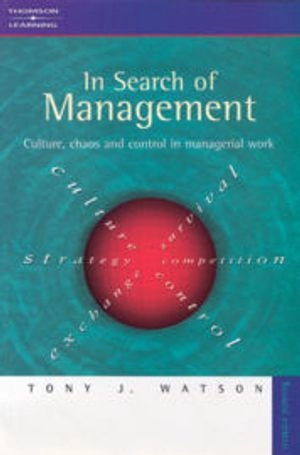 In search of management : culture, chaos and control in managerial work; Tony J. Watson; 2001