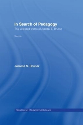 In search of pedagogy : the selected works of Jerome Bruner; Jerome S. Bruner; 2006