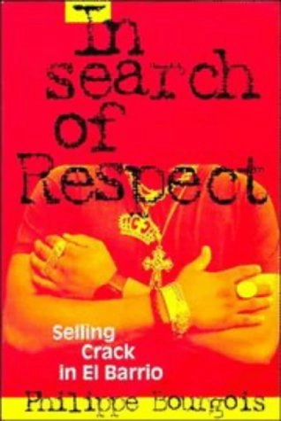 In search of respect : selling crack in El Barrio; Philippe I. Bourgois; 1995